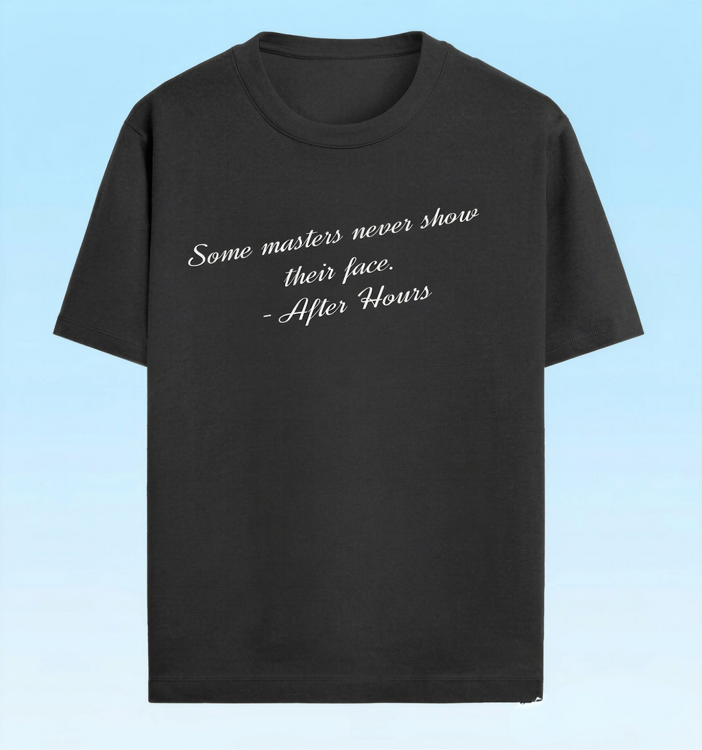 A black short-sleeve crewneck t-shirt with a white printed quote on the chest reading 'Some masters never show their face. - After Hours', displayed against a light blue gradient background.